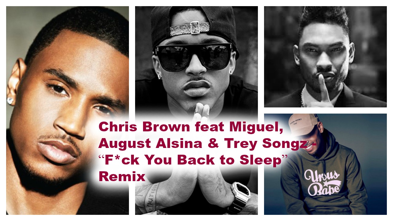 Nandoleaks Chris Brown Feat Miguel August Alsina And Trey Songz “fck You Back To Sleep 9320