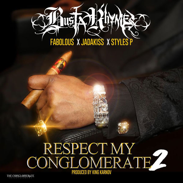 NandoLeaks NEW MUSIC: BUSTA RHYMES FEAT. FABOLOUS, JADAKISS, & STYLES P – ‘RESPECT MY CONGLOMERATE 2’