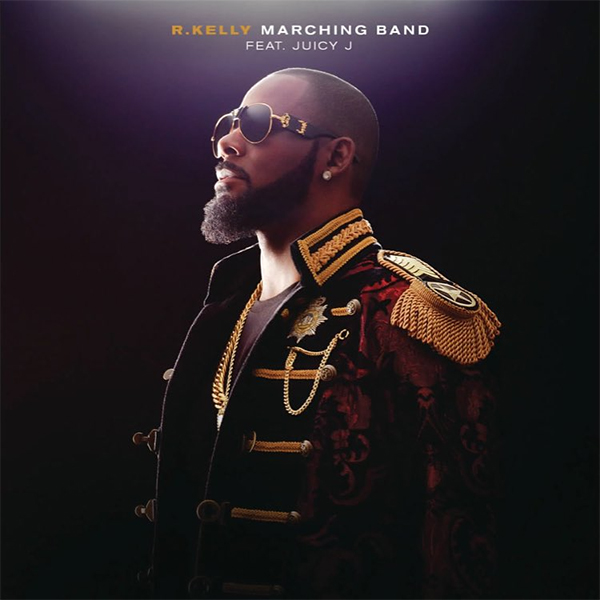 NEW MUSIC: R. KELLY FEAT. JUICY J – ‘MARCHING BAND’