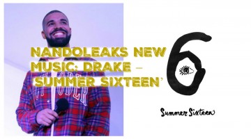 NANDOLEAKS NEW MUSIC: DRAKE – ‘SUMMER SIXTEEN’