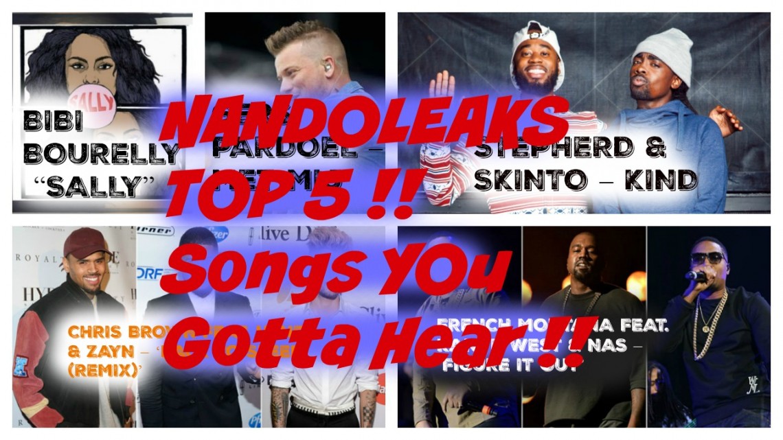 NANDOLEAKS TOP 5 : SONGS YOU GOTTA HEAR!!!!!