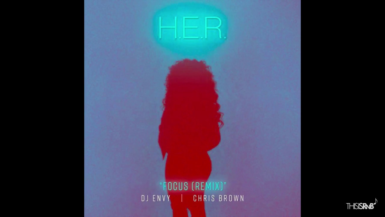 Focus remix. H.E.R. feat. Chris Brown - come through. What's happening (Remix) DJ Envy.